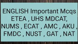 ENGLISH Important Mcqs ETEA||UHS||HEC||MDCAT||NUMS||ECAT||AMC||AKU||FMDC||NUST||GAT||NAT||PART-1