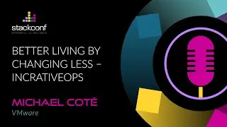 stackconf 2023 | Better Living by Changing Less &ndash; IncrativeOps by Michael Cote