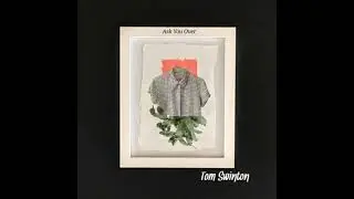Ask You Over - Tom Swinton