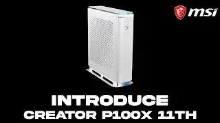 Introduce Creator P100X 11th (4K)