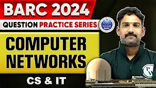BARC 2024 | Computer Networks | BARC Question Practice Series | CS And IT