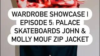Wardrobe Showcase | Episode #5: Palace Skateboards Autumn 2020 John & Molly Mouf Zip Jacket