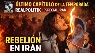 Realpolitik- Rebeli&oacute;n en Ir&aacute;n | &Uacute;ltimo cap&iacute;tulo de la temporada