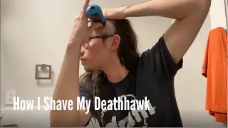 How I Shave My Deathhawk