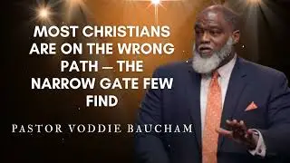 Most Christians Are on the Wrong Path &mdash; The Narrow Gate Few Find | Voddie Baucham's Messages