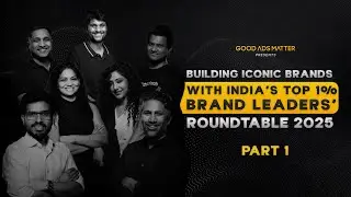 Building Iconic Brands with India&rsquo;s Top 1% Brand Leaders | Good Ads Matter Roundtable | Part 01