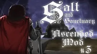Salt and Sanctuary: Ascended MOD I Прохождение #3