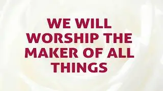 We will Worship the Maker of All Things - Divine Hymns - Lyrics Video