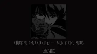 Twenty One Pilots - Chlorine (Mexico City & Slowed)