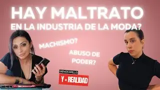 Hay maltrato en la industria de la Moda? machismo? Abuso de poder? #menosbrilloymasrealidad