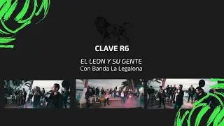 CLAVE R6 - El Leon y Su Gente  con Banda La Legalona