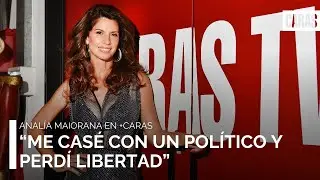 Analía Maiorana: “Me casé con un político y perdí libertad”