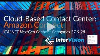 CALNET NextGen Contract Category 27 &  28 | InterVision's Amazon Connect (Contact Center Solution)