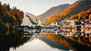 Lake Lucerne Switzerland / 가을의 스이스 루체른 호수/ Re:You Music #royaltyfreemusic#nocopyrightmusic#epicmusic