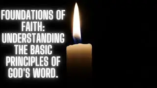 Foundations of Faith: Understanding the Basic Principles of God's Word.