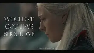 Rhaenyra & Daemon | Would've, Could've, Should've