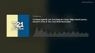T21Mom-Episode 144: Surviving the Chaos: High School Anxiety, Special O Wins & The Great iPad Destru