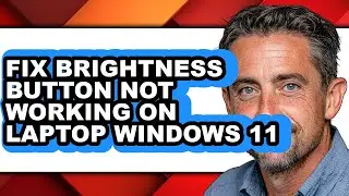 How to Fix Brightness Button Not Working on Laptop Windows 11 - Full Guide