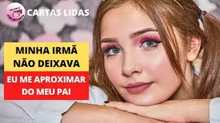 MINHA IRMÃ NÃO DEIXAVA EU ME APROXIMAR DO MEU PAI /A HISTÓRIA DE ELOÁ /CARTAS LIDAS #perdão #irmãos