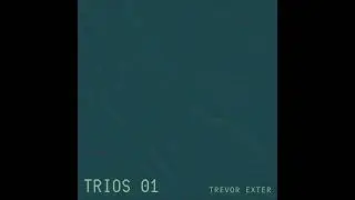 Trevor Exter TRIOS 01 track 02 Cesquicentelle