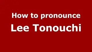 Как произносится Ли Тонучи (американский английский/США) - PronounceNames.com