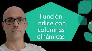 Función Indice con columnas dinámicas | Hablando de Excel