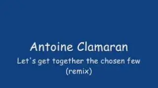 Antoine Clamaran - Let's get together the chosen few (remix)