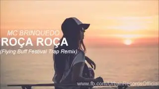 Mc Brinquedo - Ro&ccedil;a Ro&ccedil;a (Flying Buff Festival Trap Remix)