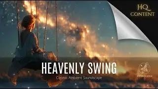 Heavenly Swing | Cosmic Ambient Soundscape for Sleep, Relaxation & Deep Meditation
