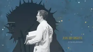 Jesus, Our Substitute by Blake Jennings at Grace Bible Church at Southwood