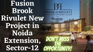 Fusion Brook Rivulet New Project: Noida Extension, Sector-12| Contact @ 8382822436