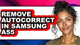 How to Remove Autocorrect in Samsung A55 - Step by Step