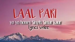 Laal Pari | Yo Yo honey Singh | Simar kaur | Lyrics Video 