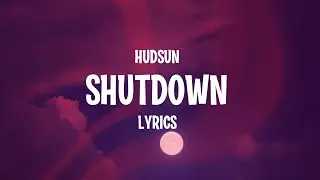 HUDSUN - Shutdown (Lyrics)