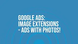 Google Ads Image Extensions -Use Photos and Imagery In Your Text Based Ads! | All Marketing