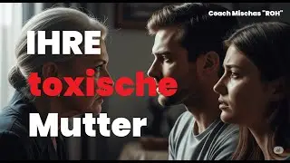 IHRE toxische MUTTER - scheiternde Beziehung, Schwiegermutter, Teamsport Liebe, Einfluss von Au&szlig;en