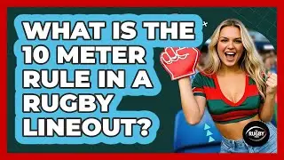 What Is the 10 Meter Rule in a Rugby Lineout?