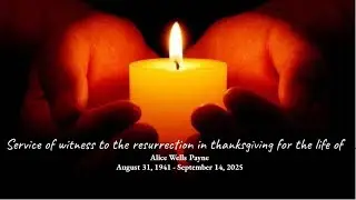 SERVICE OF WITNESS TO THE RESURRECTION Alice Wells Payne,  Friday October 17, 2025 at 2:00 p.m.