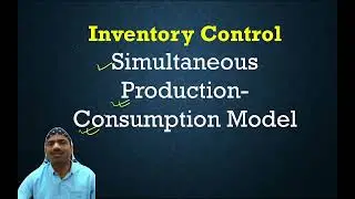 Inventory Control Part 2 | Simultaneous Production-Consumption Model | Economic Production Quantity