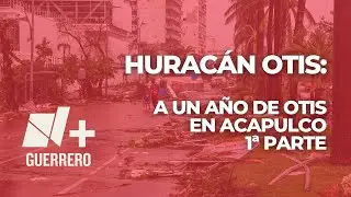 Huracán #Otis: A un Año de Otis en #Acapulco | 1ª PARTE