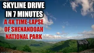 Skyline Drive in 7 Minutes - A 4K Time-Lapse of Shenandoah National Park