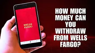 How Much Money Can You Withdraw from Wells Fargo?