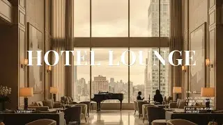 Late Afternoon at a New York Hotel Lounge &bull; Relax Slow Piano Ambience - Playlist