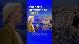 State of the European Union 2025: Europe&rsquo;s Gaza Response - Humanitarian Support and a Path to Peace