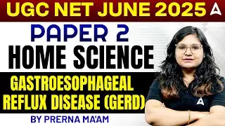 UGC NET Paper 2 Home Science | Gastroesophageal Reflux Disease (GERD) | By Prerna Ma'am
