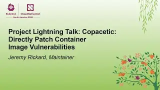 Project Lightning Talk: Copacetic: Directly Patch Container Image Vulnerabilities - Jeremy Rickard