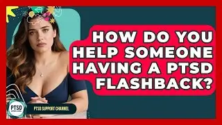 How Do You Help Someone Having A PTSD Flashback? - PTSD Support Channel