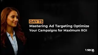 Day 73 Mastering Ad Targeting  Optimize Your Campaigns for Maximum ROI