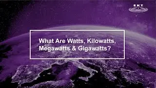 Watts, Kilowatts, Megawatts & Gigawatts