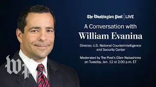WATCH LIVE: NCSC director William Evanina on the most pressing intelligence concerns today